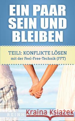 Ein Paar sein und bleiben: Teil 1: Konflikte lösen mit der Feel-Free-Technik (FFT) Reinhardt Krätzig 9783746082462 Books on Demand