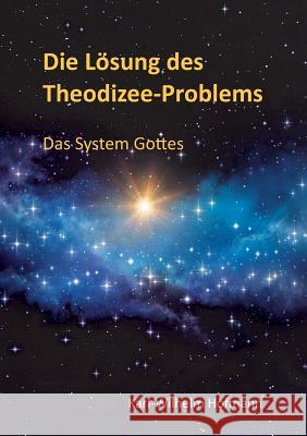 Die Lösung des Theodizee-Problems: Das System Gottes Hofmann, Karl-Wilhelm 9783746083773