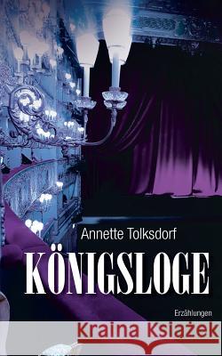 Königsloge - Erzählungen Annette Tolksdorf 9783746086156