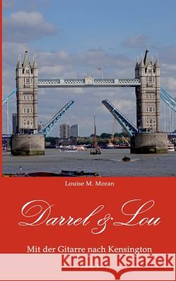 Darrel & Lou - Mit der Gitarre nach Kensington: Band 1 Louise M Moran 9783746088600 Books on Demand