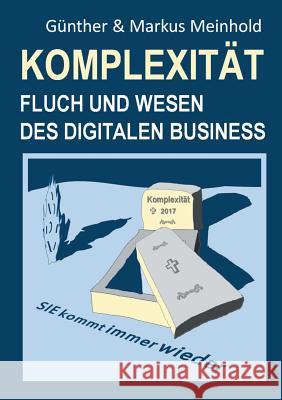 Komplexität - Fluch und Wesen des Digitalen Business Günther Meinhold, Markus Meinhold 9783746088990