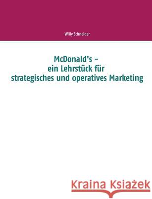 McDonald's - ein Lehrstück für strategisches und operatives Marketing Willy Schneider 9783746089027 Books on Demand