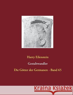 Gestaltwandler: Die Götter der Germanen - Band 65 Eilenstein, Harry 9783746090764 Books on Demand