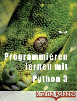 Programmieren lernen mit Python 3: Schnelleinstieg für Beginner B, Mark 9783746091297 Books on Demand
