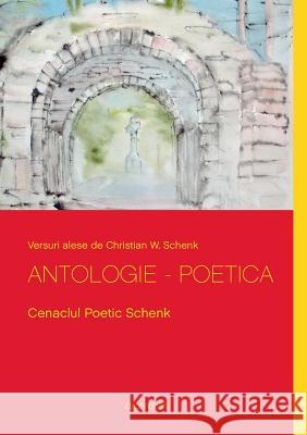 Antologie - Poetica: Cenaclul Poetic Schenk Christian W Schenk 9783746092003