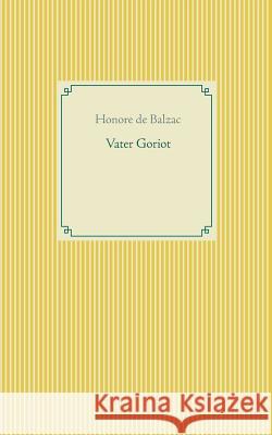 Vater Goriot Honore D 9783746092256 Books on Demand