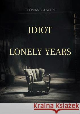 Idiot: Lonely Years Thomas Schwarz 9783746092300