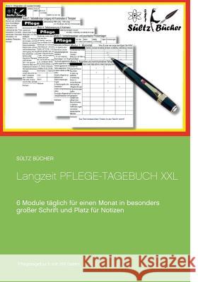 Langzeit Pflege-Tagebuch XXL: 6 Module täglich für einen Monat in besonders großer Schrift Sültz, Renate 9783746093802 Books on Demand