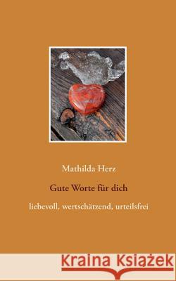 Gute Worte für dich: Liebevoll, wertschätzend, urteilsfrei Herz, Mathilda 9783746094168