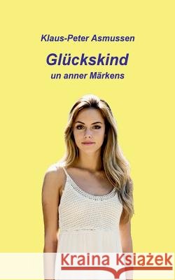 Glückskind: ... und anner Märkens Asmussen, Klaus-Peter 9783746094427