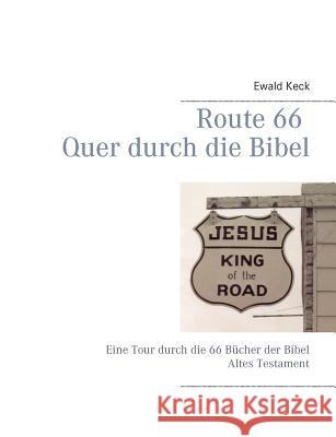 Route 66 Quer durch die Bibel: Eine Tour durch das Alte Testament Keck, Ewald 9783746095301