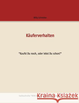 Käuferverhalten: Kaufst Du noch, oder lebst Du schon? Schneider, Willy 9783746095400 Books on Demand