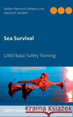 Sea Survival: GWO Basic Safety Training Seibert, Volker Heinrich 9783746096056 Books on Demand