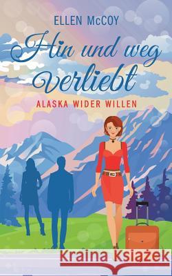 Hin und weg verliebt: Alaska wider Willen Ellen McCoy 9783746096209