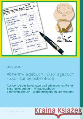 Abnehm-Tagebuch - Diät-Tagebuch - XXL - zur Selbstkontrolle Renate Sultz Uwe H. Sultz 9783746096339 Books on Demand