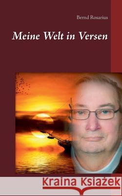 Meine Welt in Versen Bernd Rosarius 9783746096469 Books on Demand