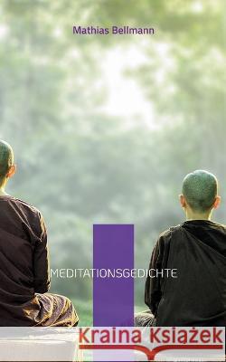 Meditationsgedichte Mathias Bellmann 9783746096995