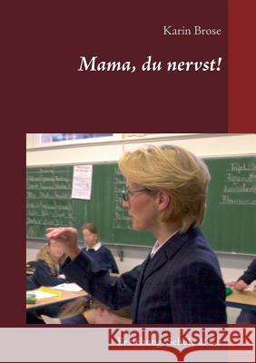 Mama, du nervst!: Erziehung, Schule & Co Karin Brose 9783746097268 Books on Demand