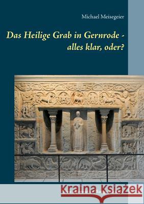 Das Heilige Grab in Gernrode - alles klar, oder?: Eine alternative Baugeschichte Michael Meisegeier 9783746097381 Books on Demand