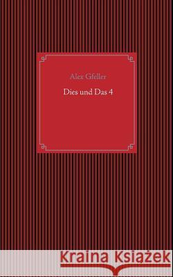 Dies und Das 4 Alex Gfeller 9783746099590