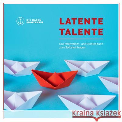 Latente Talente: Das Motivations- und Stärkenbuch zum Selbsteintragen Die Hafenprinzessin 9783746099651 Books on Demand