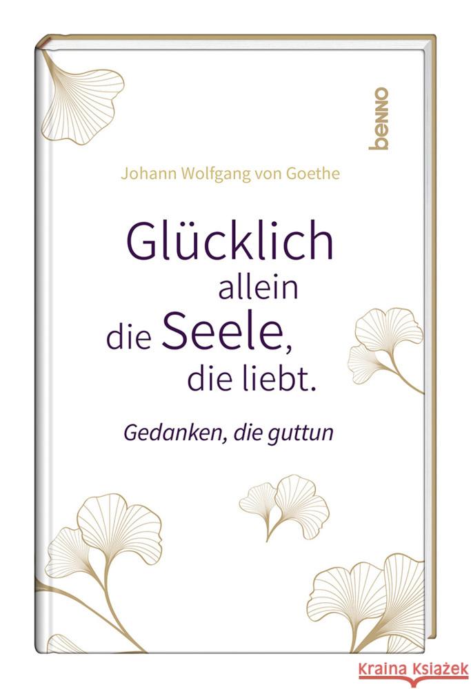 Glücklich allein die Seele, die liebt Goethe, Johann Wolfgang von 9783746265353 St. Benno