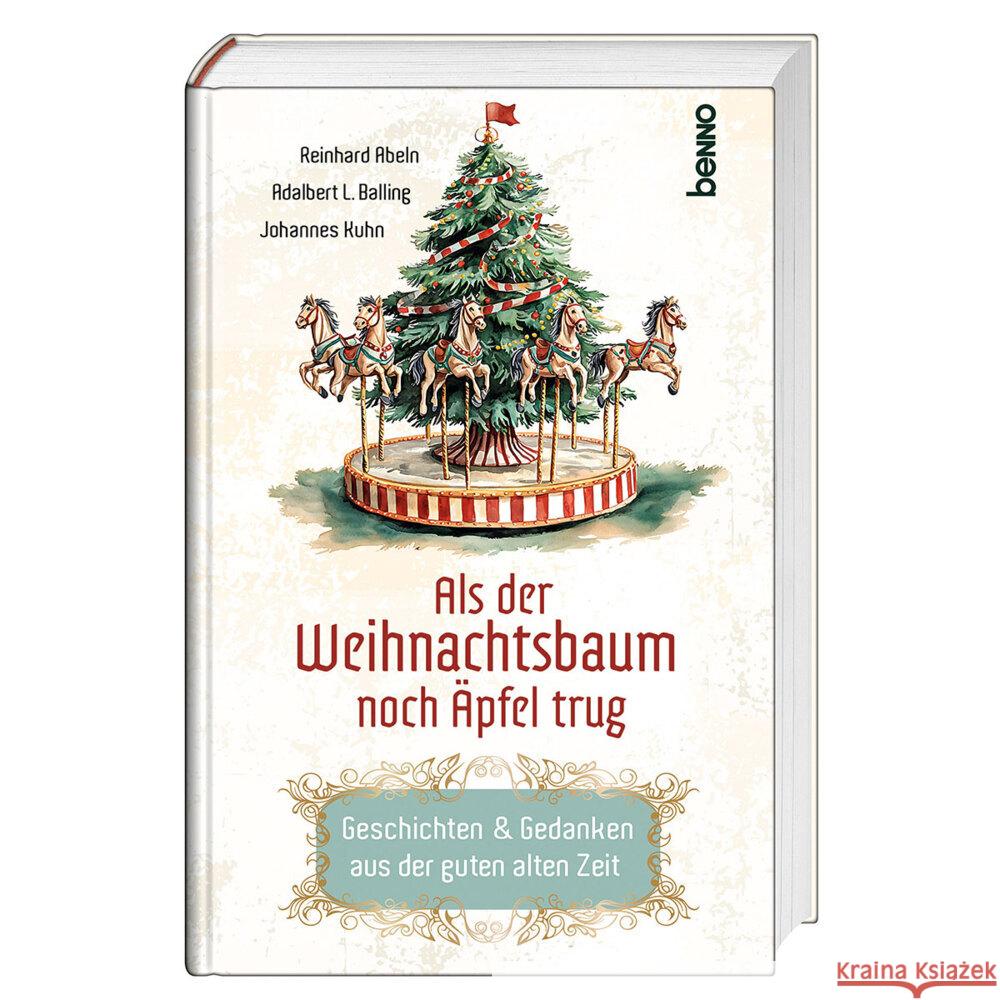 Als der Weihnachtsbaum noch Äpfel trug Abeln, Reinhard, Balling, Adalbert Ludwig, Kuhn, Johannes 9783746268347 St. Benno
