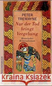 Nur der Tod bringt Vergebung : Historischer Kriminalroman Tremayne, Peter Erckenbrecht, Irmela  9783746619163 Aufbau TB