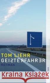 Geisterfahrer : Roman Liehr, Tom   9783746623825 Aufbau TB