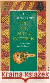 Tod den alten Göttern : Historischer Kriminalroman. Deutsche Erstausgabe Tremayne, Peter Brandstädter, Irmhild Brandstädter, Otto 9783746624426 Aufbau TB