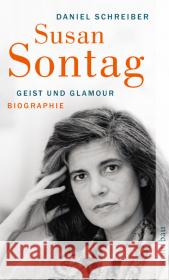 Susan Sontag. Geist und Glamour : Biographie Schreiber, Daniel   9783746625195 Aufbau TB