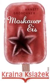 Moskauer Eis : Roman Gröschner, Annett   9783746625805