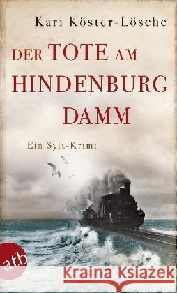 Der Tote am Hindenburgdamm : Ein Sylt-Krimi Köster-Lösche, Kari 9783746630144