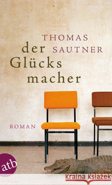 Der Glücksmacher : Roman Sautner, Thomas 9783746630229 Aufbau TB