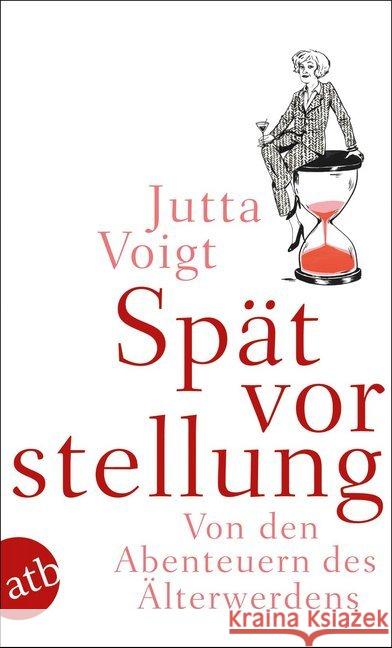 Spätvorstellung : Von den Abenteuern des Älterwerdens Voigt, Jutta 9783746630236 Aufbau TB