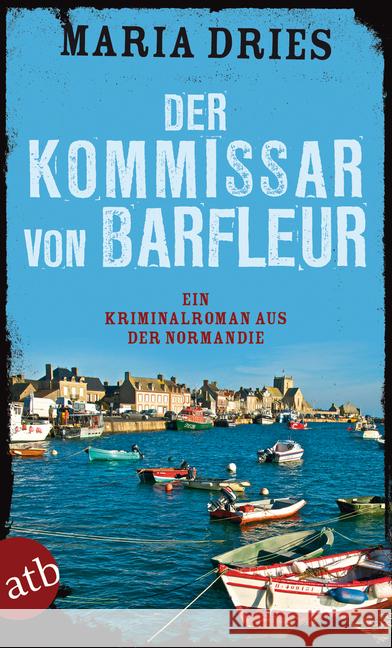 Der Kommissar von Barfleur : Ein Kriminalroman aus der Normandie Dries, Maria 9783746630779