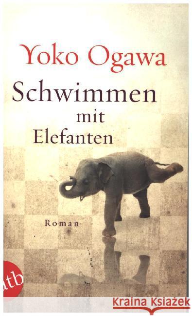 Schwimmen mit Elefanten : Roman Ogawa, Yoko 9783746630809 Aufbau TB