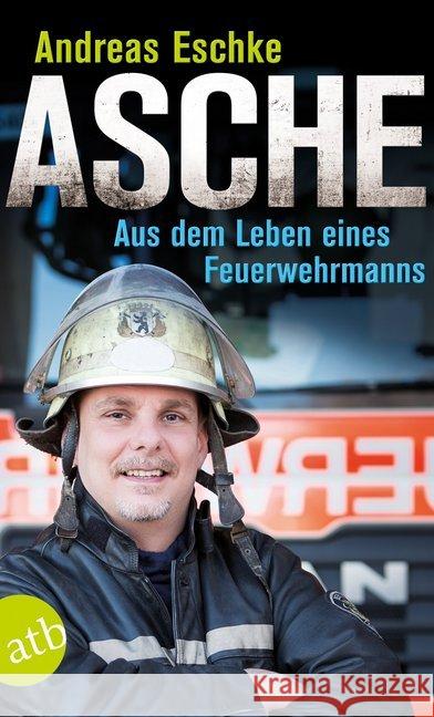 Asche : Aus dem Leben eines Feuerwehrmanns Eschke, Andreas 9783746630878 Aufbau TB