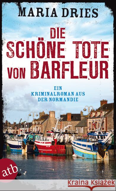 Die schöne Tote von Barfleur : Ein Kriminalroman aus der Normandie Dries, Maria 9783746631394