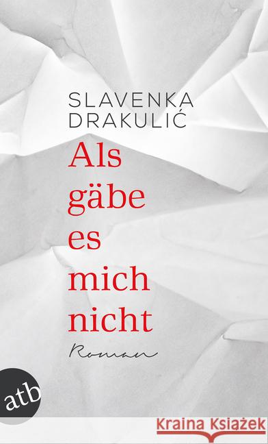 Als gäbe es mich nicht : Roman. Ausgezeichnet für die Übersetzung mit dem Paul-Celan-Preis 2000 Drakulic, Slavenka 9783746632803 Aufbau TB