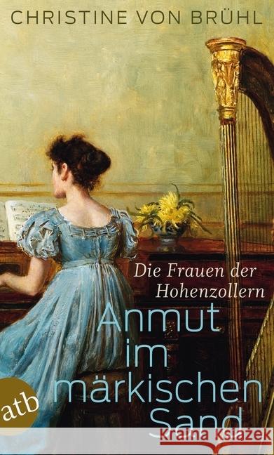 Anmut im märkischen Sand : Die Frauen der Hohenzollern Brühl, Christine von 9783746633060