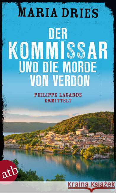 Der Kommissar und die Morde von Verdon : Philippe Lagarde ermittelt. Kriminalroman Dries, Maria 9783746633268 Aufbau TB