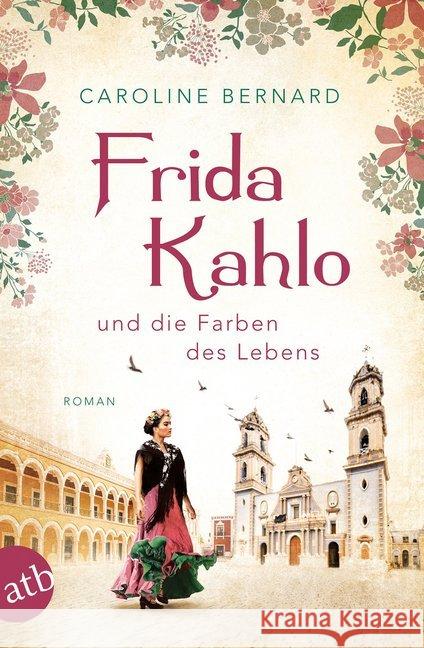 Frida Kahlo und die Farben des Lebens : Roman Bernard, Caroline 9783746635910 Aufbau TB