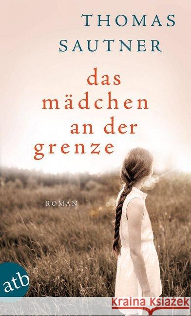 Das Mädchen an der Grenze : Roman Sautner, Thomas 9783746636504 Aufbau TB