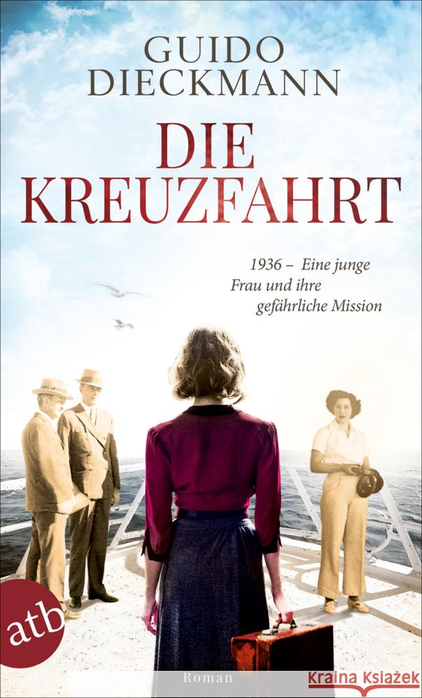 Die Kreuzfahrt : 1936 - Eine junge Frau und ihre gefährliche Mission Dieckmann, Guido 9783746636610 Aufbau TB