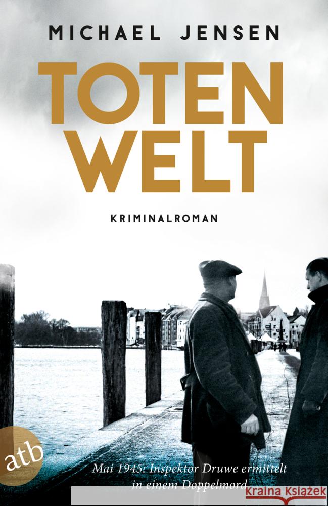 Totenwelt : Kriminalroman. Mai 1945: Inspektor Druwe ermittelt Jensen, Michael 9783746636764 Aufbau TB