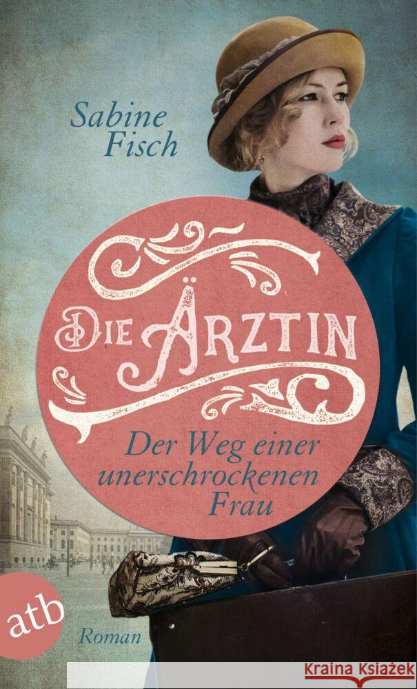 Die Ärztin - Der Weg einer unerschrockenen Frau Fisch, Sabine 9783746638348 Aufbau TB