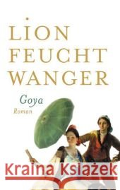 Goya oder Der arge Weg der Erkenntnis : Roman Feuchtwanger, Lion   9783746656366