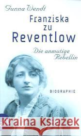 Franziska zu Reventlow : Die anmutige Rebellin. Biographie Wendt, Gunna   9783746670843