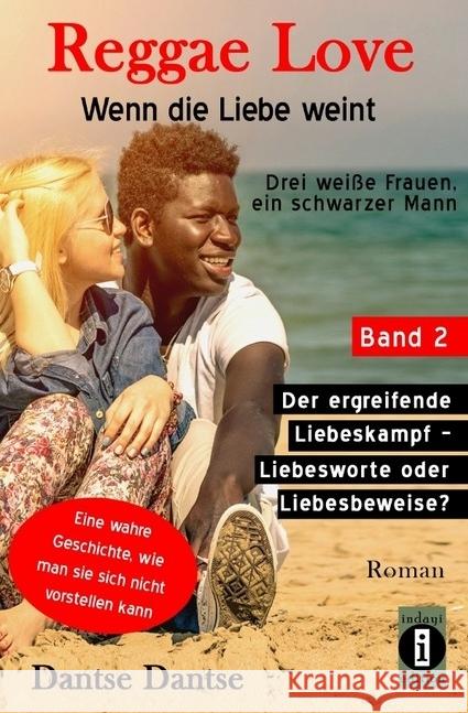 Reggae Love - Wenn die Liebe weint: Drei weiße Frauen, ein schwarzer Mann : Band 2: Der ergreifende Liebeskampf - Liebesworte oder Liebesbeweise? Dantse, Dantse 9783746700212 epubli